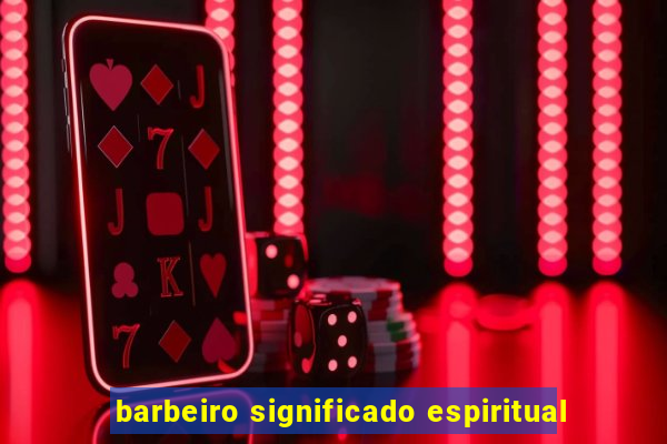 barbeiro significado espiritual